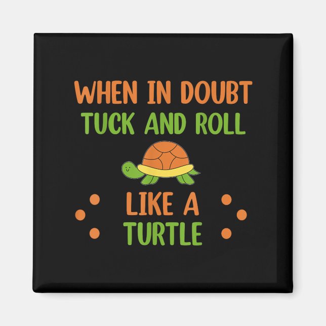 When In Doubt Tuck And Roll Like A Turtle Motivati Magnet (Framsidan)