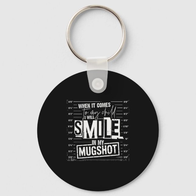 When It Comes To My Child I Will Smile In My Mugsh Nyckelring (Framsida)