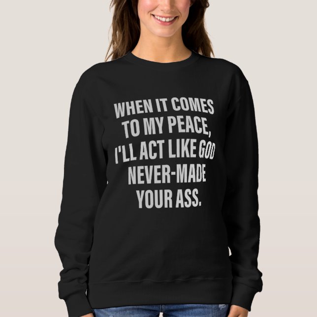 When It Comes To My Peace I'll Act Like God Never  T Shirt (Framsida)