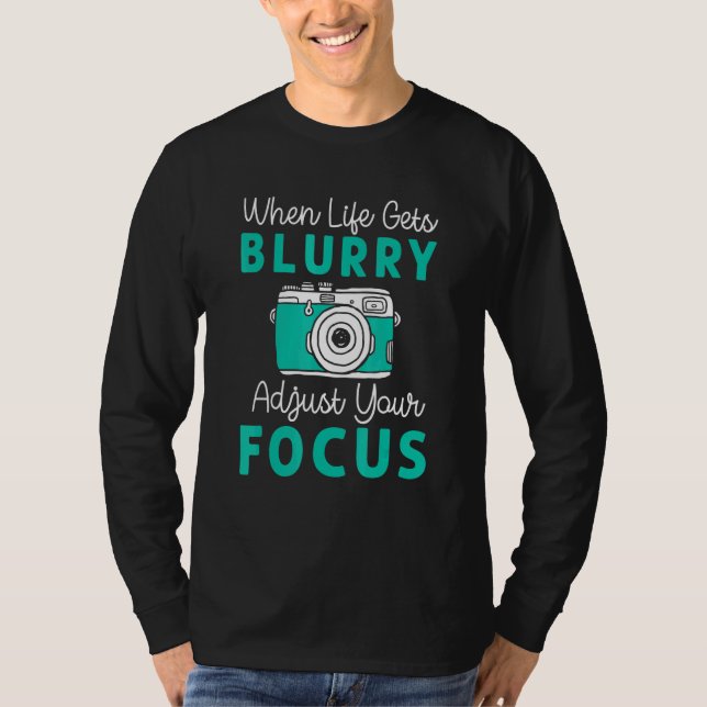 When Life Gets Blurry Adjust Focus Photography Men T Shirt (Framsida)