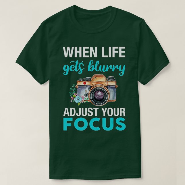 When Life Gets Blurry Adjust Your Focus (2)  T Shirt (Design framsida)