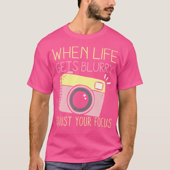 When Life Gets Blurry Adjust Your Focus Photograph T Shirt (Framsida)