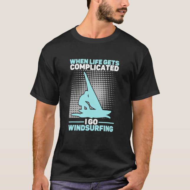 When Life Gets Complicated I Go Windsurfing Windsu T Shirt (Framsida)