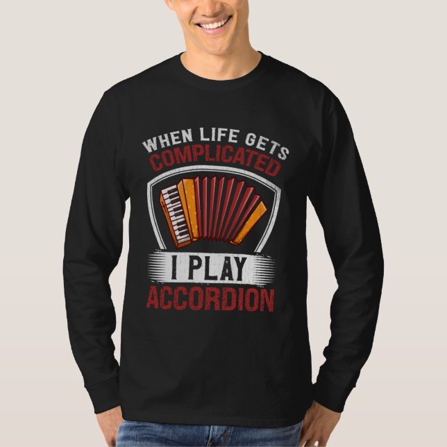 When Life Gets Complicated I Play Accordion T Shirt (Framsida)