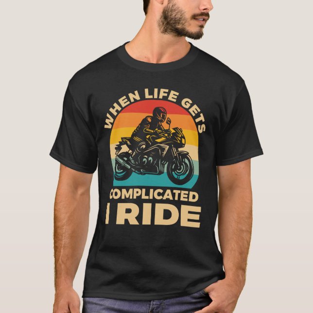When life gets complicated I ride motorcycle Biker T Shirt (Framsida)