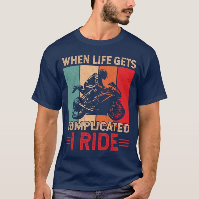 When life gets complicated I ride motorcycle Rider T Shirt (Framsida)