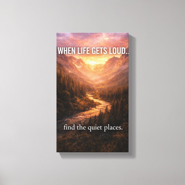 When Life Gets Loud Find Quiet Places Wall Art – M Canvastryck (Framsida)