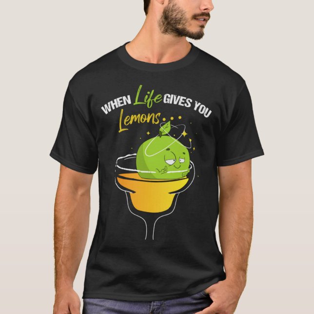 When Life Gives Lemons Margarita Alcohol Cocktail  T Shirt (Framsida)
