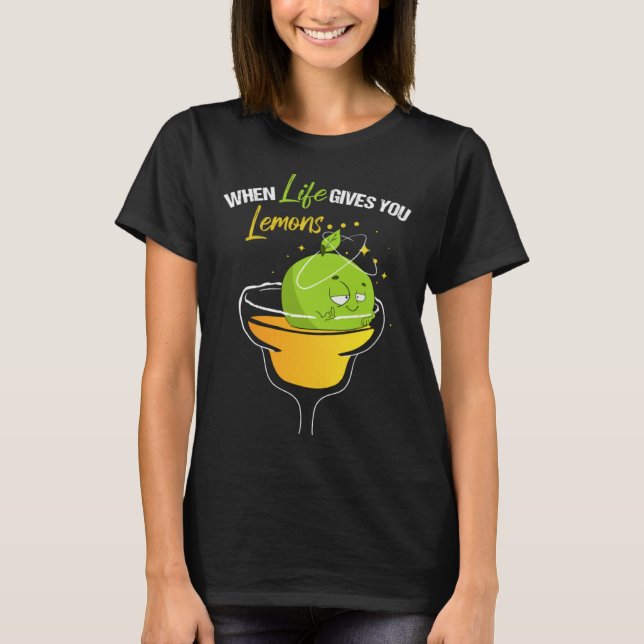 When Life Gives Lemons Margarita Alcohol Cocktail  T Shirt (Framsida)