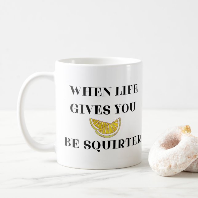 When Life Gives You Lemons Be A Squirter Kaffemugg (Med munk)