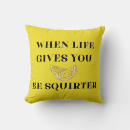 When Life Gives You Lemons Be A Squirter Kudde