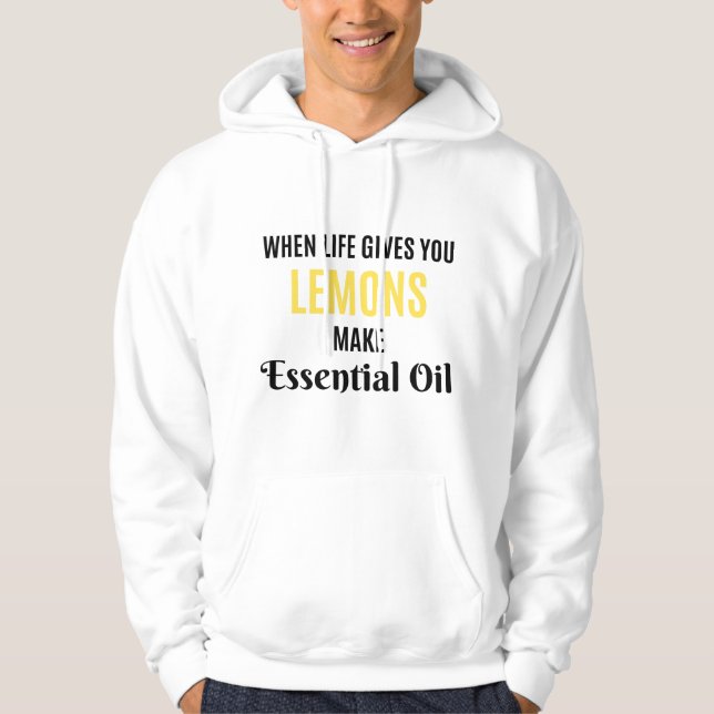 When Life Gives You LEMONS Make Essential Oil Hoodie (Framsida)