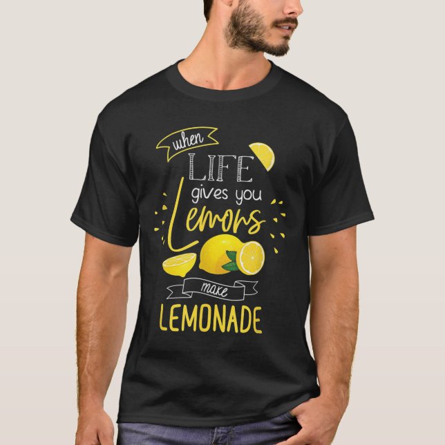 When Life Gives You Lemons Make Lemonade  T Shirt (Framsida)