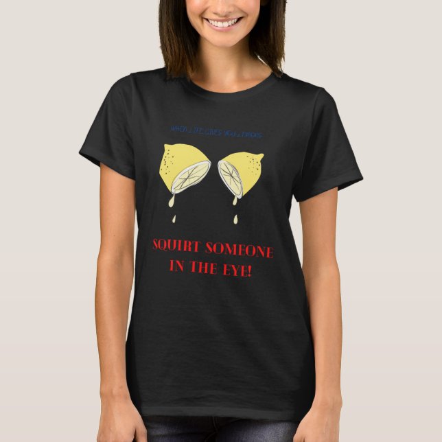 When Life Gives You Lemons T Shirt (Framsida)