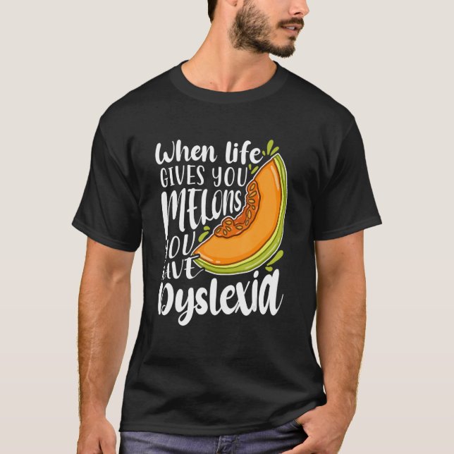 When Life Gives You Melons You Have Dyslexia T Shirt (Framsida)