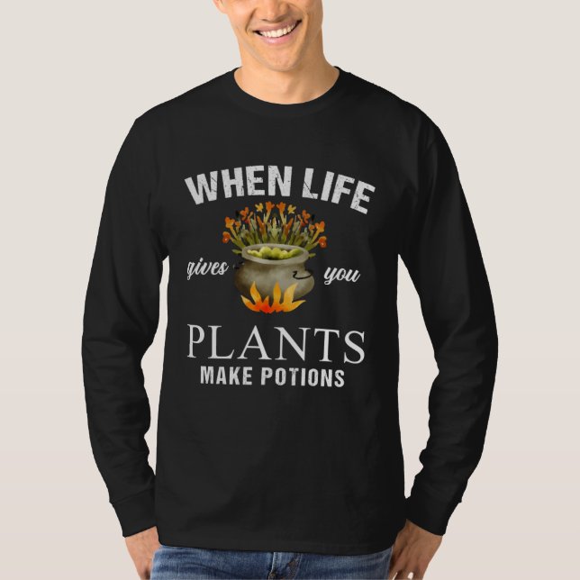 When Life Gives You Plants Make Potion Apothecary  T Shirt (Framsida)