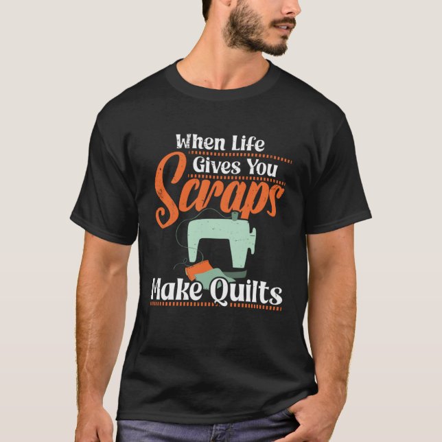 When Life gives you Scraps make Quilts T Shirt (Framsida)