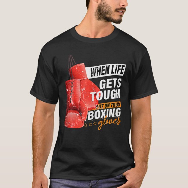 When Lifes Gets Tough Put On Your Boxing Gloves Bo T Shirt (Framsida)