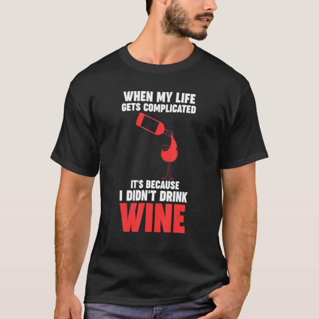 when my life gets complicated wine Winemaker Wine T Shirt (Framsida)