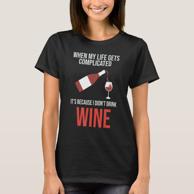 when my life gets I didn't drink wine wine wine dr T Shirt (Framsida)