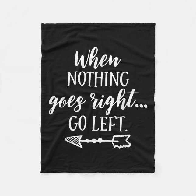 When Nothing Goes Right, Go Left Motivational Quot Fleecefilt (Framsidan)