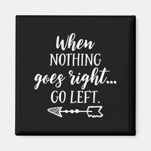 When Nothing Goes Right, Go Left Motivational Quot Magnet (Framsidan)