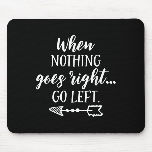 When Nothing Goes Right, Go Left Motivational Quot Musmatta (Framsidan)