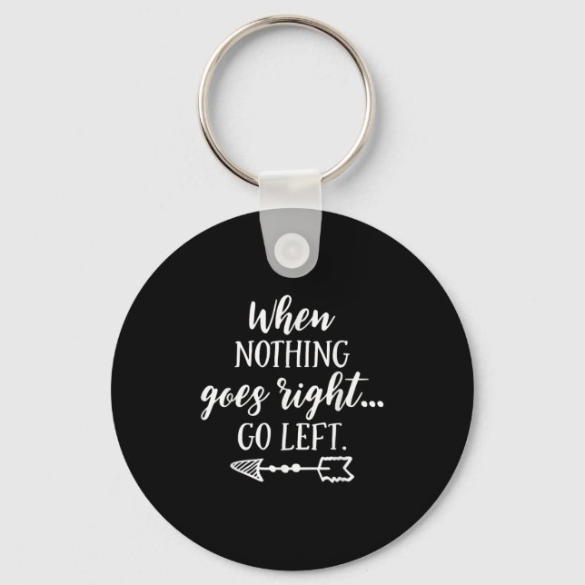 When Nothing Goes Right, Go Left Motivational Quot Nyckelring (Framsida)