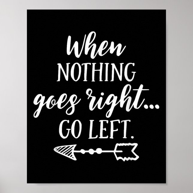When Nothing Goes Right, Go Left Motivational Quot Poster (Framsidan)