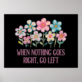 When nothing goes right, go left poster