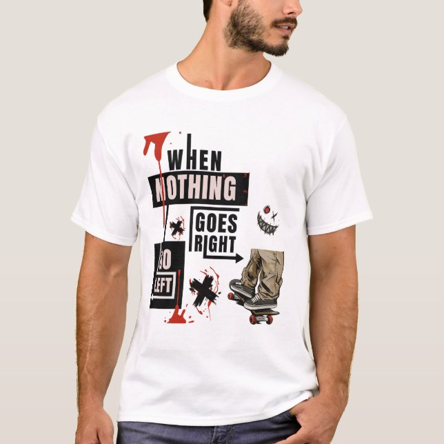 When Nothing Goes Right Go Left Skate Tee (Framsida)