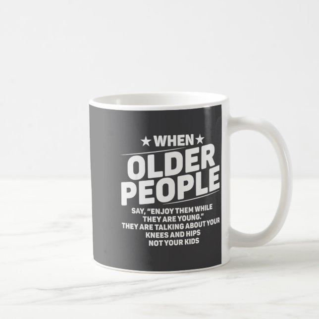 When Older People Say Enjoy Them While They Are Yo Kaffemugg (Höger)