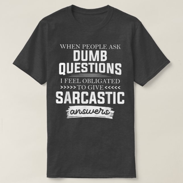 When People Ask Dumb Questions Funny  T Shirt (Design framsida)