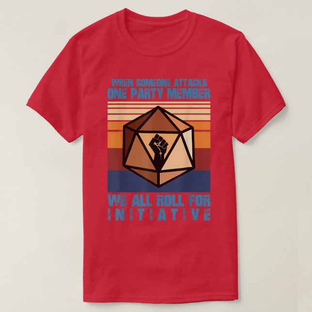 When Someone Attacks One Party Member We Roll For  T Shirt (Design framsida)
