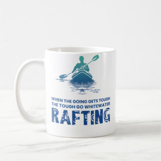 When The Going Gets Tough The Go Whitewater Raftin Kaffemugg