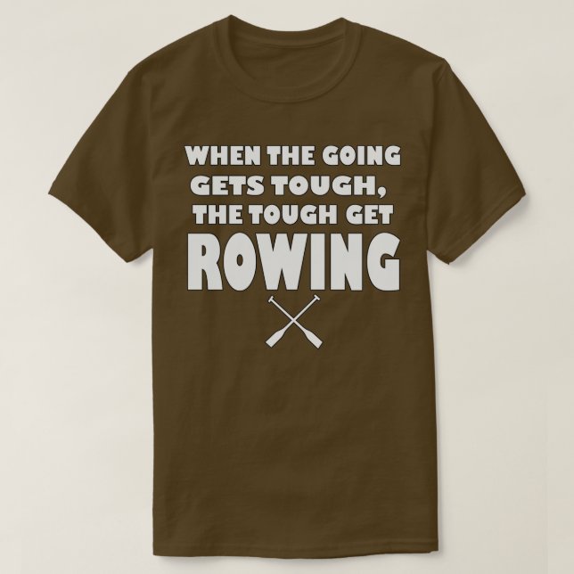 When the going gets tough the tough gets Rowing T Shirt (Design framsida)
