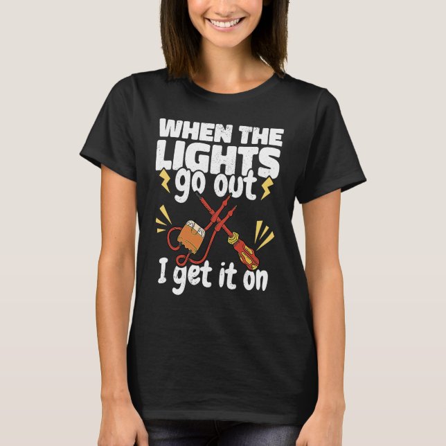 When the Lights go out Get a Lineman Lineworker El T Shirt (Framsida)