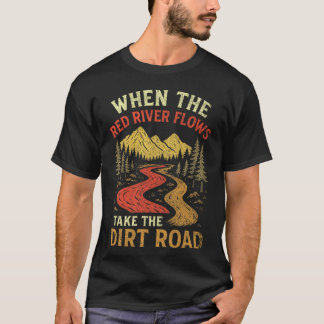 When The Red River Flows Take Dirt Road, Adult Hum T Shirt