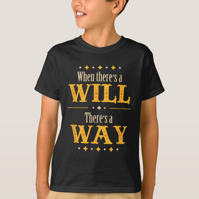 When There's A Will There's A Way Motivational Quo T Shirt (Framsida)