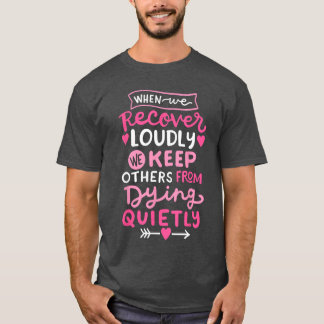 When We Recover Loudly AA NA Recovery Sobriety Pri T Shirt