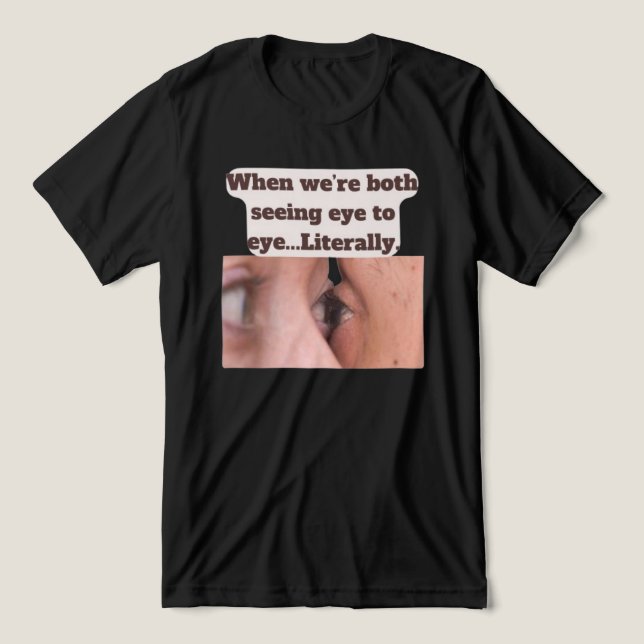 When we're both seeing eye to eye, literally t shirt (Design Framsida)