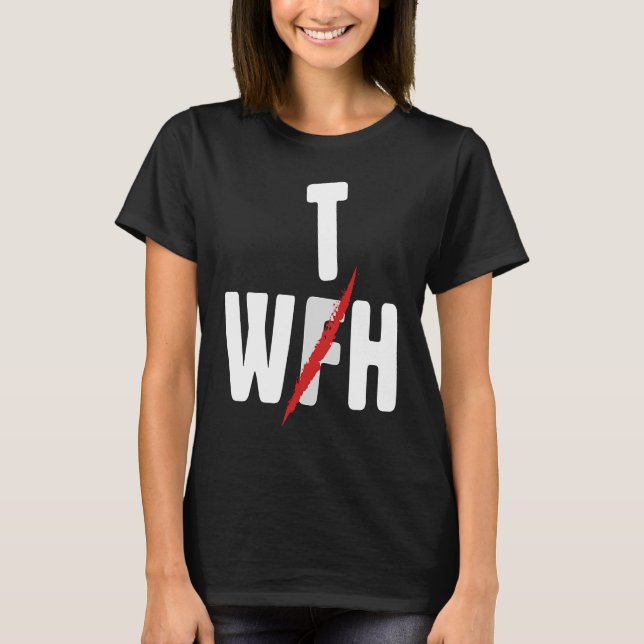 When WFH Becomes WTH For Working From Home T Shirt (Framsida)