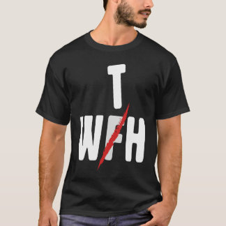 When WFH Becomes WTH For Working From Home T Shirt