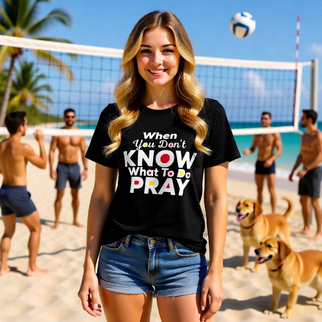 When You Don't Know What To Do Pray Christian T Shirt (Skapare uppladdad)