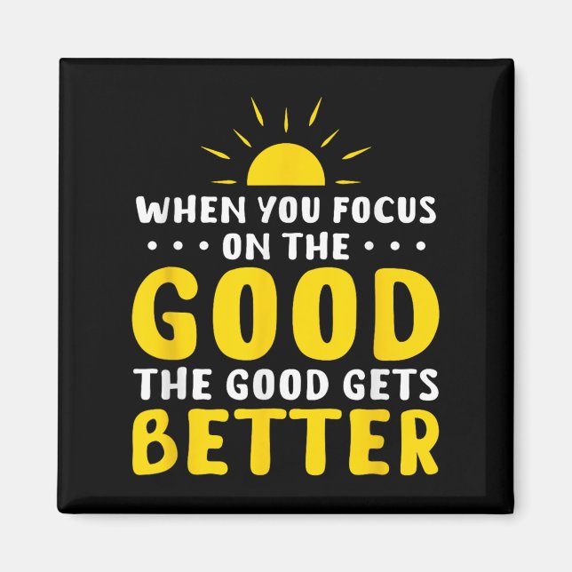 When You Focus On The Good The Good Gets Better Mo Magnet (Framsidan)