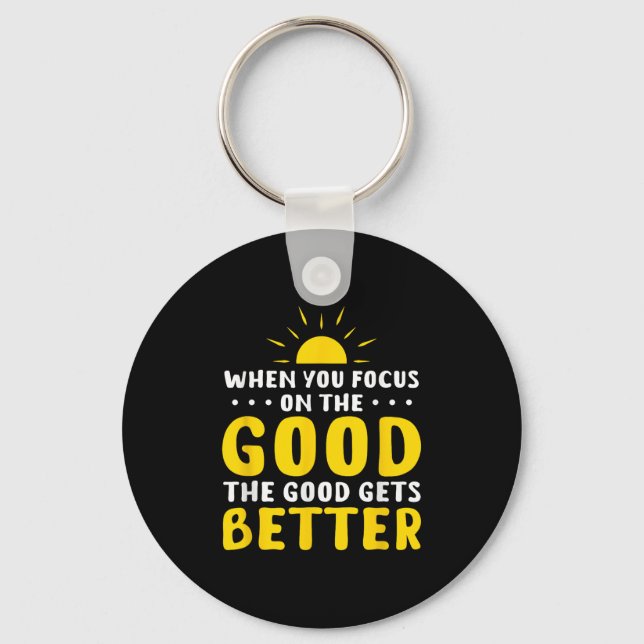 When You Focus On The Good The Good Gets Better Mo Nyckelring (Framsida)