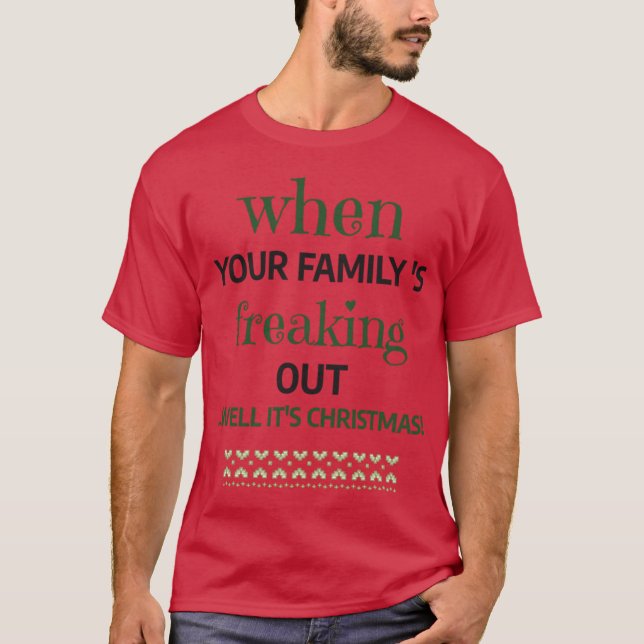 When Your Familys Freaking Out Well Its Christmas  T Shirt (Framsida)