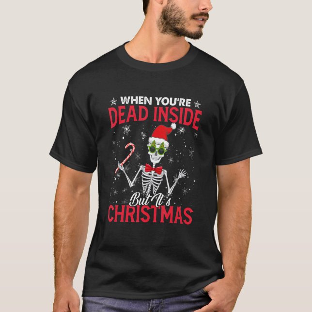 When You're Dead Inside But It's Christmas Skeleto T Shirt (Framsida)