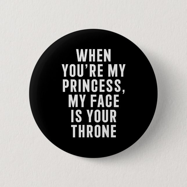 When You're My Princess My Face Is Your Throne Fun Knapp (Framsida)