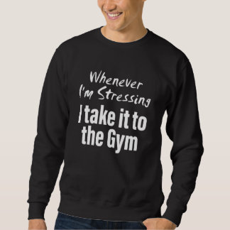 Whenever i'm stressing i take it to the gym Quote Lång Ärmad Tröja